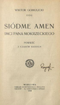 Siódme amen Imci Pana Mokrzeckiego : powieść z czasów saskich