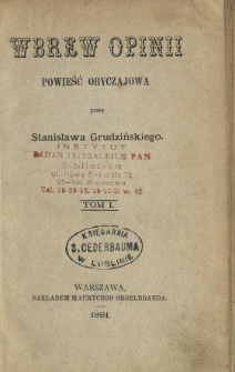 Wbrew opinii : powieść obyczajowa. T. 1