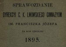 Sprawozdanie Dyrektora c. k. Gimnazyum Lwowskiego im. Franciszka Józefa za Rok Szkolny ....