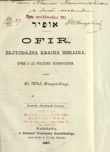 Ofir = &Ocirc;p&icirc; ̄r : złotodajna kraina biblijna : opinie o położeniu geograficznym