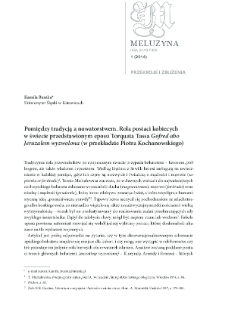 Pomiędzy tradycją a nowatorstwem. Rola postaci kobiecych w świecie przedstawionym eposu Torquata Tassa "Gofred abo Jeruzalem wyzwolona" (w przekładzie Piotra Kochanowskiego)