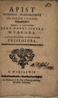 Apist Wiernek Wiarołomny Za Zdradę Ukarany : Rzecz Z Satyryku Jana Barklaiusza Wybrana y z Prozy Łacińskiey na Wiersz Polski Przełożona