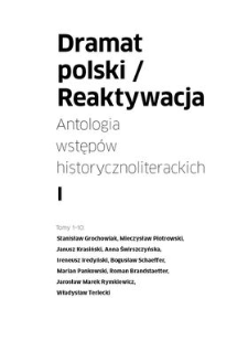 Dramat polski/Reaktywacja. Antologia wstęp&oacute;w historycznoliterackich I