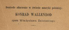 [Recenzja:] Doniosłe zdarzenie w świecie muzyki polskiej : Konrad Wallenrod, opera Władysława Żeleńskiego