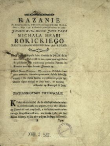 Kazanie [...] na rozpoczęciu Trybunału gł&oacute;wnego W.X.litew. przed obraniem do laski marszałkowskiey J.W.J.Mci P. Michała hr. Rokickiego kasztel. mińsk. y o rozumney narodu wolnosci y szlachetności prawdziwey d. 1 maja 1778