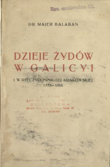 Dzieje Żyd&oacute;w w Galicyi i w Rzeczypospolitej Krakowskiej 1772-1868