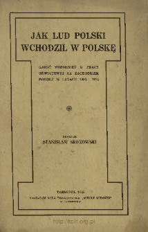 Jak lud polski wchodził w Polskę : garść wspomnień o pracy oświatowej na zachodnim Podolu w latach 1903-1914