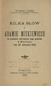 Kilka słów o Adamie Mickiewiczu na pamiątkę odsłonięcia jego pomnika w Wieliczce dnia 29. listopada 1903