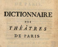 Dictionnaire Des Th&eacute;&acirc;tres De Paris : Contenant toutes les Pi&eacute;ces qui ont &eacute;t&eacute; repr&eacute;sent&eacute;es jusqu'&agrave; pr&eacute;sent sur les diff&eacute;rens Th&eacute;&acirc;tres Fran&ccedil;ois, & sur celui de l'Acad&eacute;mie Royale de Musique ... T. 4