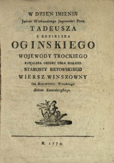 W Dzien Imienin Jaśnie Wielmożnego Jegomości Pana Tadeusza Z Kozielska Oginskiego Wojewody Trockiego, Kawalera Orderu Orła Białego, Starosty Retowskiego Wiersz Winszowny