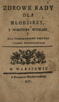 Zdrowe Rady Dla Młodziezy : Z Monitora Wybrane Y Dla Powszechnego Pozytku Osobno Przedrukowane