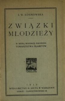 Związki młodzieży : w setną rocznicę założenia Towarzystwa Filomatów 1817-1917