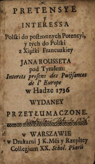 Pretensye y Interessa Polski do postronnych Potencyi, y tych do Polski