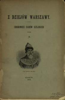 Z dziej&oacute;w Warszawy : grobowiec car&oacute;w Szujskich