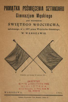 Pamiątka poświęcenia sztandaru Gimnazjum Męskiego pod wezwaniem świętego Wojciecha założonego w r. 1877 przez Wojciecha G&oacute;rskiego, w Warszawie