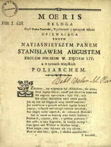 Moeris : Ekloga Czyli Duma Pasterska, Wychowanie y spoczynek Młodzi Opiewaiąca Przed Nayiasnieyszym Panem Stanisławem Augustem Krolem Polskim, W. Xięciem Lit. a w rymach wieyskich Poliarchem