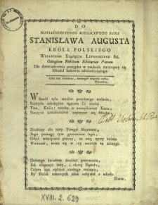 Do Nayiaśnieyszego Miłościwego Pana Stanisława Augusta Kr&oacute;la Polskiego, Wielkiego Xiążęcia Litewskiego &c. Collegium Nobilium Scholarum Piarum Dla doświadczenia postępku w naukach ćwiczącey się Młodzi łaskawie odwiedzaiącego : [Inc.:] Wsrz&oacute;d tylu trud&oacute;w przykrego rodzaiu, [...]