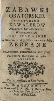Zabawki Oratorskie Niektorych Kawalerow Akademii Szlacheckiey Warszawskiey Societatis Jesu W krasomowskiey sztuce cwiczących się