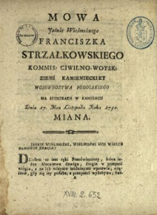 Mowa Jaśnie Wielmożnego Franciszka Strzałkowskiego Kommis. Ciwilno-Woysk. Ziemi Kamienieckiey Woiewodztwa Podolskiego Na Seymikach W Kamiencu Dnia 17. Mca Listopada Roku 1790. Miana