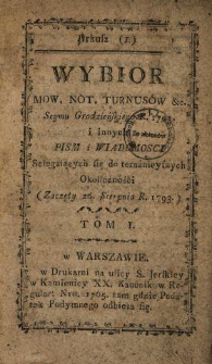 Wybior Mow, Not, Turnusow &c. Seymu Grodzieńskiego R. 1793. i innych Pism i Wiadomosci Sciągaiących się do teraźnieyszych Okoliczności : (Zaczęty 26. Sierpnia R. 1793.). T. 1