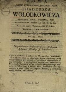 Mowa Jasnie Wielmoznego Jegomosc Pana Thadeusza Wołodkowicza Sędziego Ziem. Wdztwa Min., Vice-Marszałka Trybunału Głł. W.X.Litt. W Czasie Limity Trybunału Głł. W.X.Lit. Kadencyi Wilenskiey Roku 1781. Miana