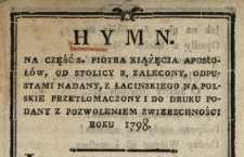 Hymn Na Cześć S. Piotra Xiążęcia Apostoł&oacute;w Od Stolicy S. Zalecony, Odpustami Nadany, Z Łacinskiego Na Polskie Przetłomaczony I Do Druku Podany ... Roku 1798