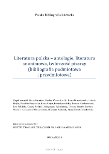 Polska Bibliografia Literacka: Literatura polska – antologie, literatura anonimowa, twórczość pisarzy (bibliografia podmiotowa i przedmiotowa) - 2019