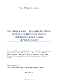 Polska Bibliografia Literacka: Literatura polska &ndash; antologie, literatura anonimowa, tw&oacute;rczość pisarzy (bibliografia podmiotowa i przedmiotowa) - 2020-2021