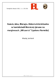 Rozum, idea, filologia. Historia intelektualna w kontekstach literatury (pisane na marginesach &bdquo;Milczenia&rdquo; Cypriana Norwida)