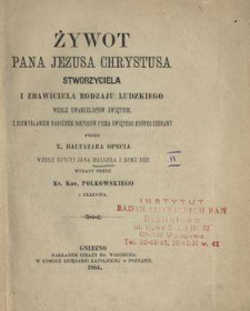 Żywot Pana Jezusa Chrystusa Stworzyciela i Zbawiciela rodzaju ludzkiego : wedle ewangelist&oacute;w świętych z rozmyślaniem nabożnem doktor&oacute;w Pisma świętego kr&oacute;tko zebrany