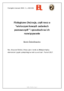 Filologiczne (ite)racje, czyli rzecz o „wieloczynnikowych zadaniach poznawczych” i sposobach na ich rozwiązywanie. Rec.: Krzysztof Skibski, Poezja jako literatura. Relacje między elementami języka poetyckiego w wierszu wolnym. Poznań2017. Seria „Filologia Polska”. Nr 184