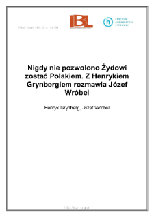 Nigdy nie pozwolono Żydowi zostać Polakiem. Z Henrykiem Grynbergiem rozmawia Józef Wróbel