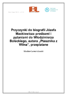 Przyczynki do biografii J&oacute;zefa Mackiewicza prośbami i pytaniami do Włodzimierza Boleckiego, autora "Ptasznika z Wilna", przeplatane