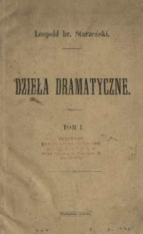 Dzieła dramatyczne Leopolda hr. Starzeńskiego. T. 1.
