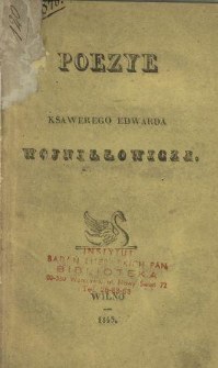 Poezye Ksawerego Edwarda Wojniłłowicza.