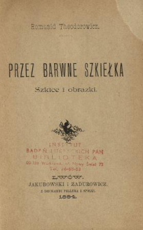 Przez barwne szkiełka : szkice i obrazki