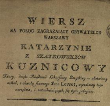 Wiersz na połog zagrazaiący obywatelce Warszawy Katarzynie z Szatkowskich Kuznicowy, który dzięki Akademii Lekarskiey Paryzkiey - ułatwiony został, z chwałą sławnego pana Levret, wynalzcy tego narzędzia i zatrudniaiący się tym połogiem