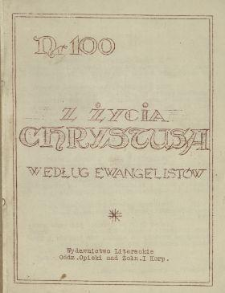 Z życia Chrystusa : według ewangelist&oacute;w.