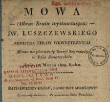 Mowa (obraz kraiu wysławiaiaca) JW Łuszczewskiego Ministra Spraw Wewnętrznych miana na pierwsz&eacute;y Sessyi Seymow&eacute;y w Izbie Senatorski&eacute;y dnia 10 marca 1809 roku.