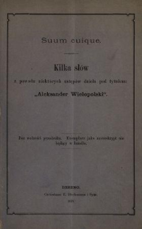 Suum cuique : kilka sł&oacute;w z powodu niekt&oacute;rych ustęp&oacute;w dzieła pod tytułem: "Aleksander Wielkopolski".