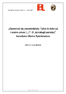 &bdquo;Opowieść się opowiedziała. Tylko to było jej i moim celem [...]&rdquo;.O &bdquo;tetralogii polskiej&rdquo; Jarosława Marka Rymkiewicza