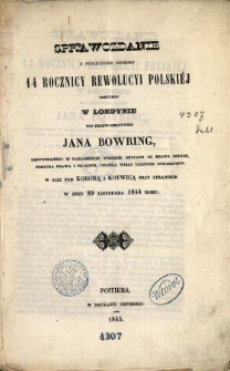 Sprawozdanie z publicznego obchodu 14 rocznicy Rewolucyi Polskiéj odbytego w Londynie pod przewodnictwem Jana Bowring, ... w sali pod Koroną i Kotwicą przy Strandzie w dniu 29 listopada 1844 roku.