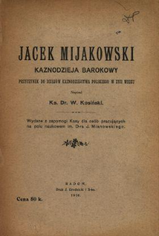 Jacek Mijakowski kaznodzieja barokowy : przyczynek do dziejów kaznodziejstwa polskiego w XVII wieku