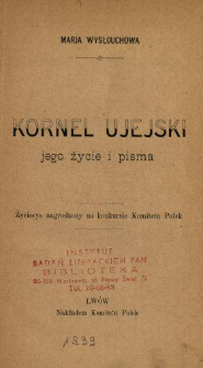 Kornel Ujejski : jego życie i pisma