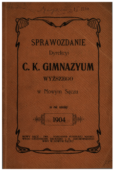 Sprawozdanie Dyrekcyi C. K. Gimnazyum Wyższego w Nowym Sączu za rok szkolny 1904