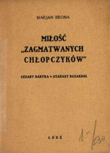Miłość "zagmatwanych chłopczyk&oacute;w" : (Cezary Baryka - Atanazy Bazakbal)