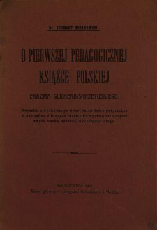 O pierwszej pedagogicznej książce polskiej Erazma Glicnera-Skrzetuskiego "Ksyaszki o wychowanyu dzieći barzo dobre pożyteczne y potrzebne s ktorych rodzicy ku wychowanyu dzyeći swych nauką dołożną wyczerpnąć mogą"