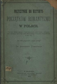 Przyczynek do historyi początków romantyzmu w Polsce : Franciszka Wężyka rozprawa o poezyi dramatycznej, tudzież zdanie o niej sprawy przez deputacyję wyznaczoną z grona Warszawskiego Towarzystwa Przyjaciół Nauk w roku 1814