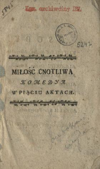 Miłość cnotliwa : komedya w piąciu aktach