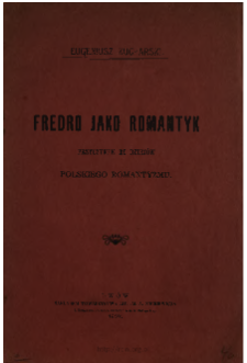 Fredro jako romantyk : przyczynek do dziej&oacute;w polskiego romantyzmu